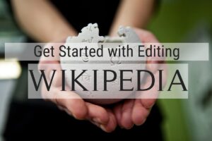 Hands cupping an object with the title: Get Started with Editing Wikipedia